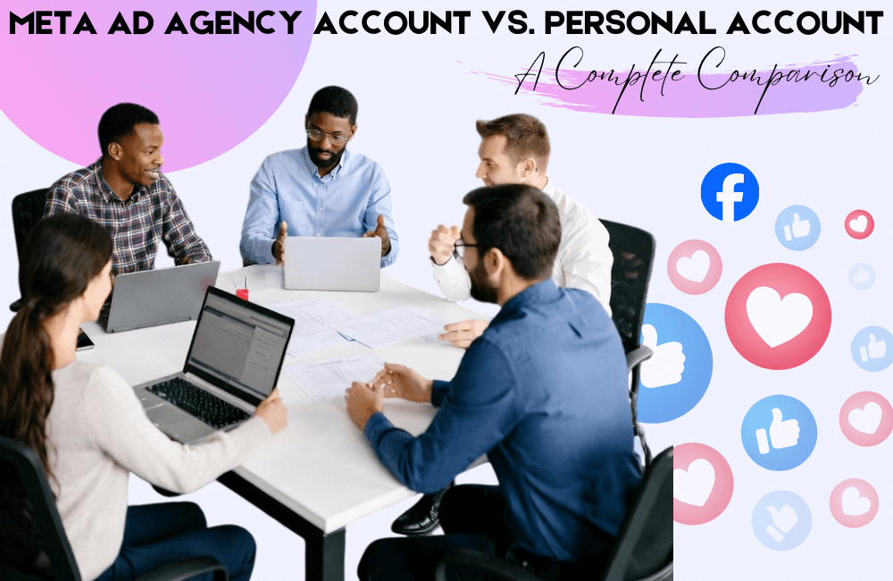 Tài khoản quảng cáo Agency của Meta so với Tài khoản cá nhân: So sánh toàn diện